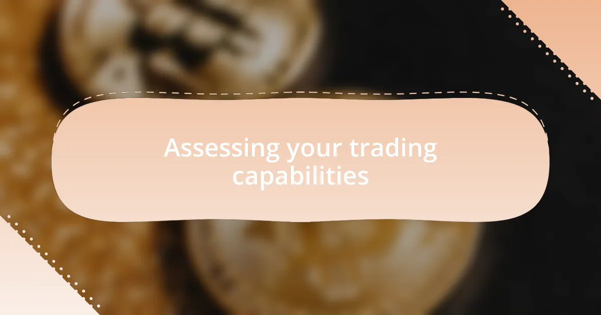 Assessing your trading capabilities