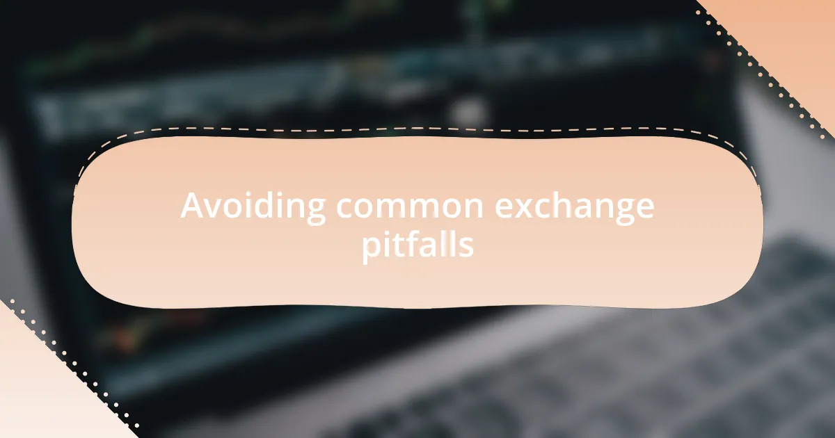 Avoiding common exchange pitfalls