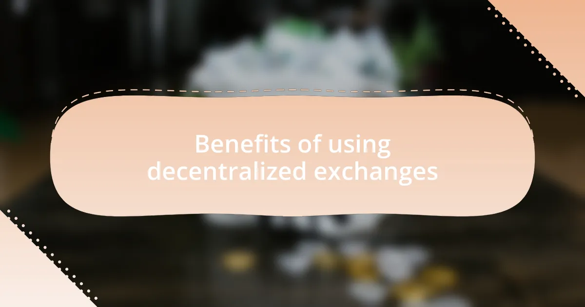 Benefits of using decentralized exchanges