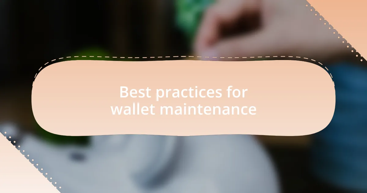 Best practices for wallet maintenance