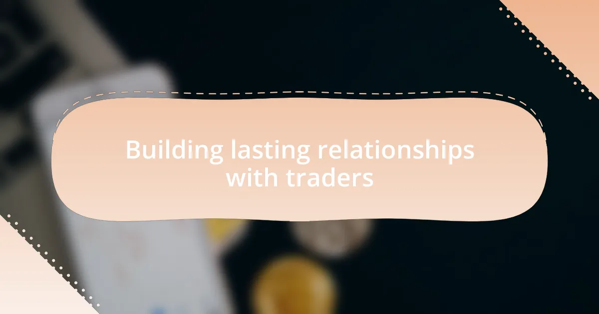 Building lasting relationships with traders