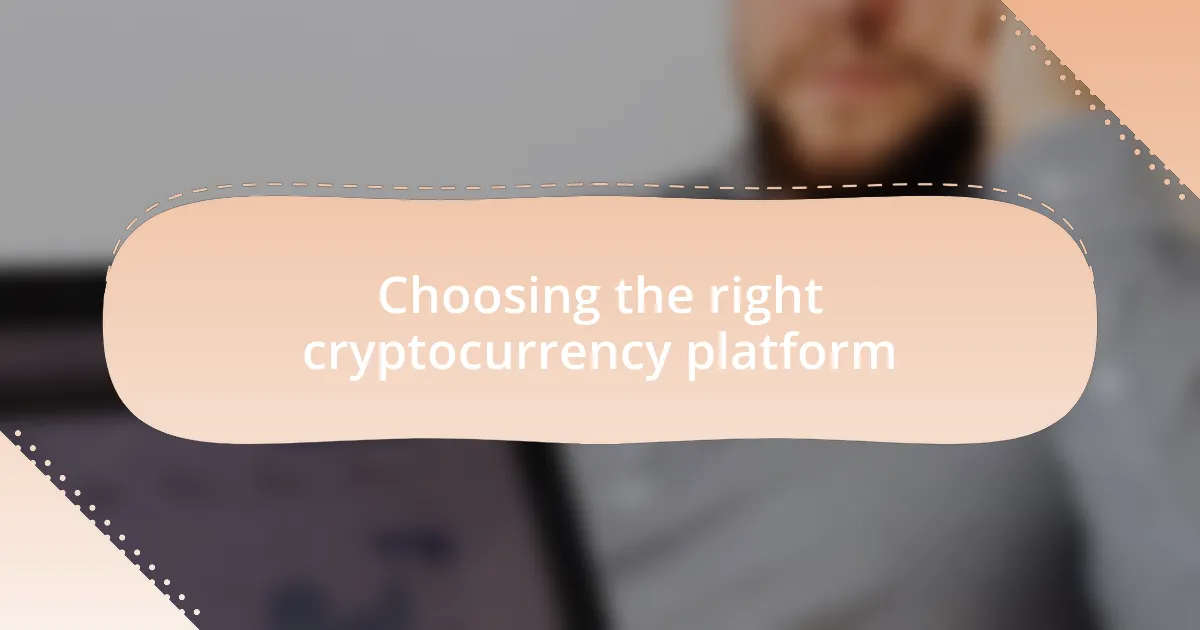 Choosing the right cryptocurrency platform