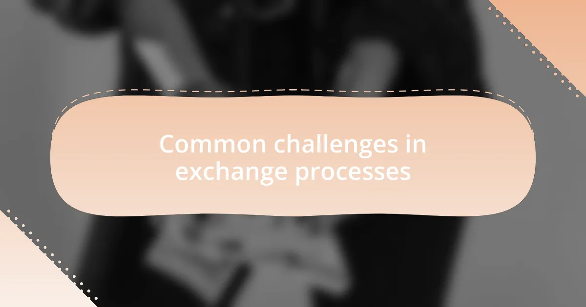 Common challenges in exchange processes