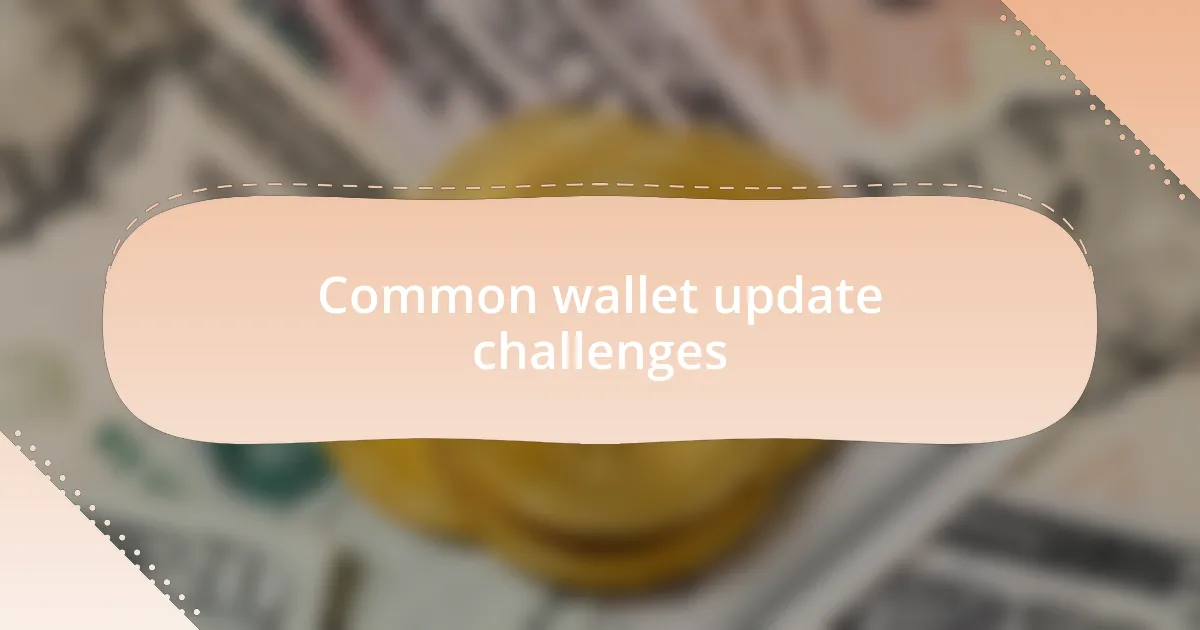 Common wallet update challenges