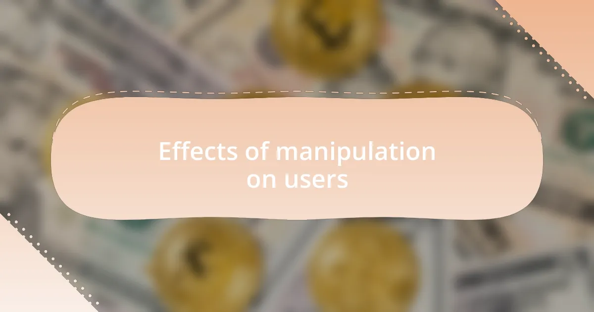 Effects of manipulation on users