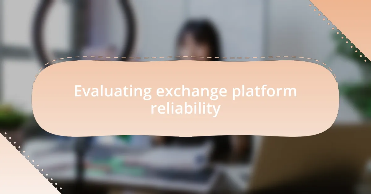 Evaluating exchange platform reliability