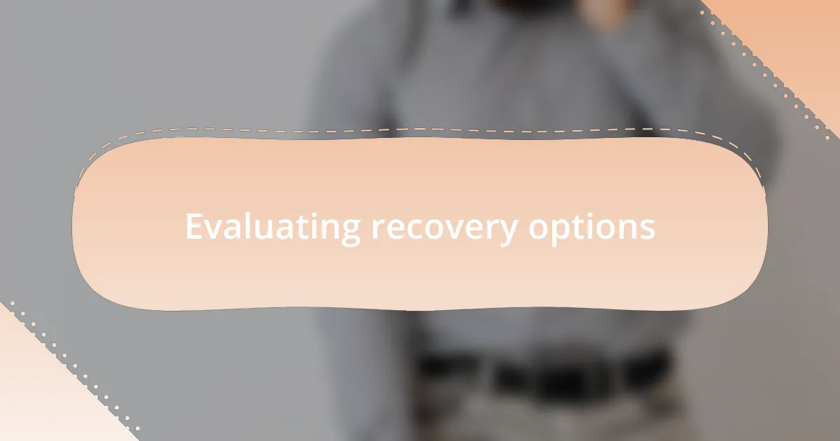 Evaluating recovery options