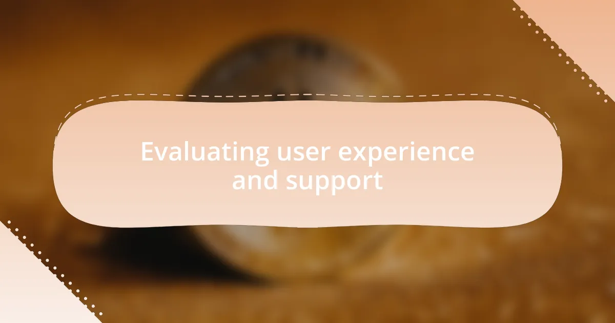Evaluating user experience and support