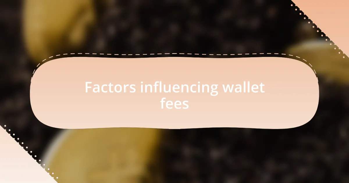 Factors influencing wallet fees