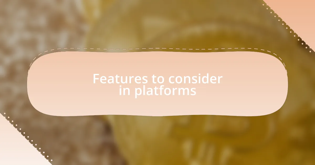 Features to consider in platforms
