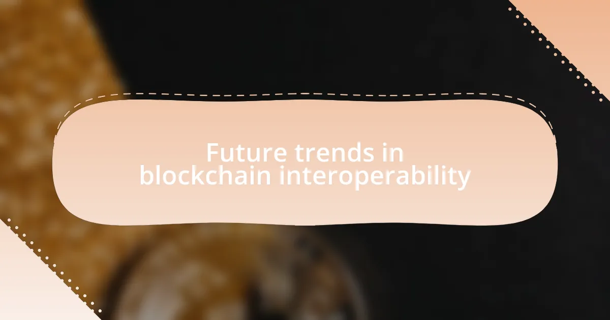 Future trends in blockchain interoperability