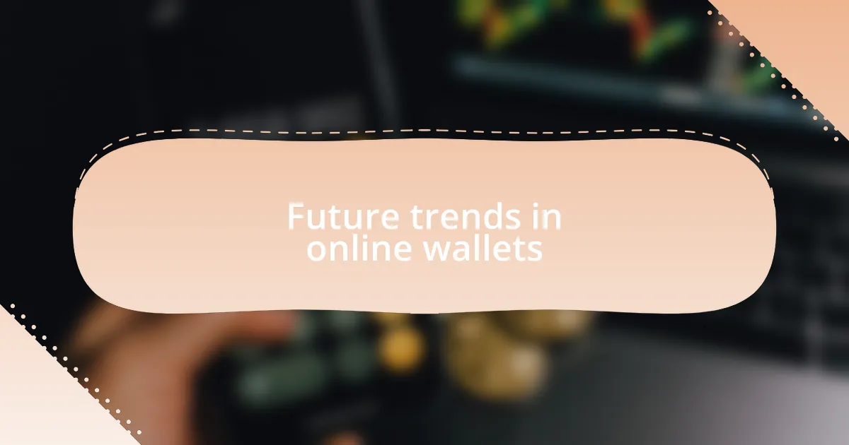 Future trends in online wallets