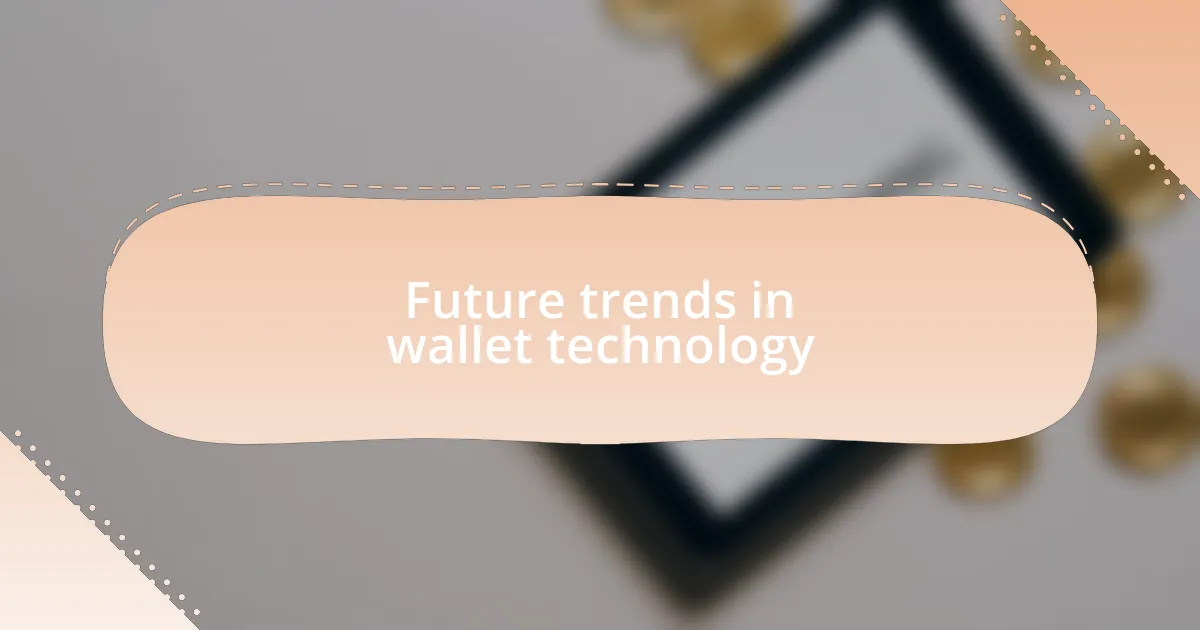 Future trends in wallet technology