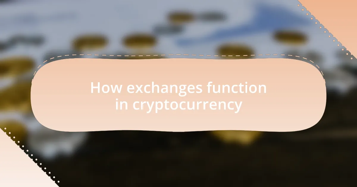 How exchanges function in cryptocurrency