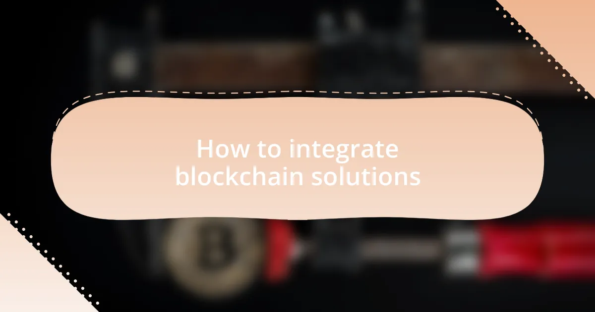 How to integrate blockchain solutions