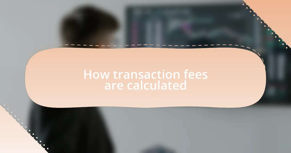 How transaction fees are calculated