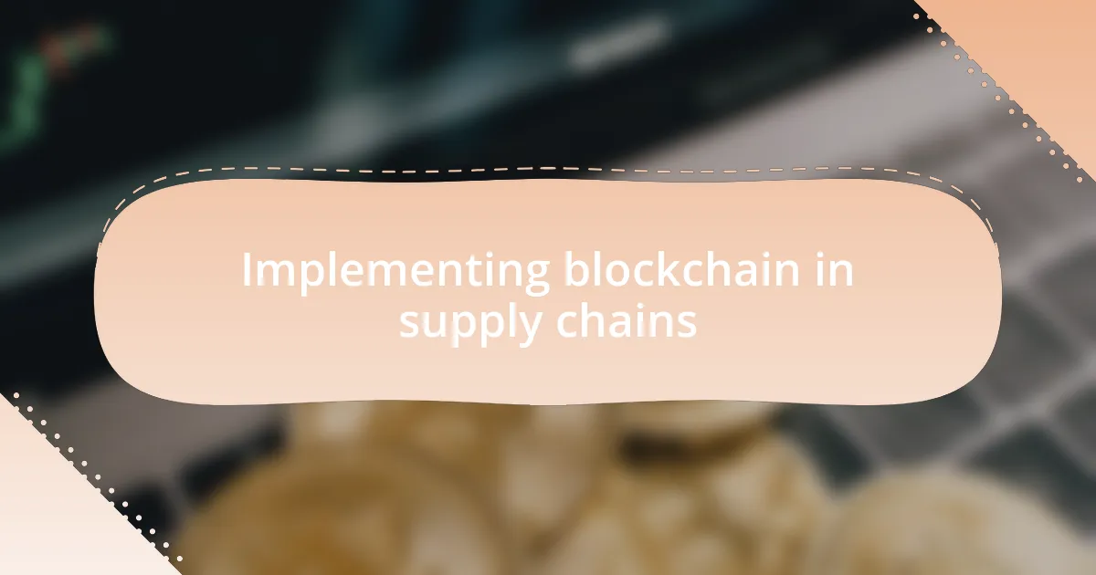 Implementing blockchain in supply chains
