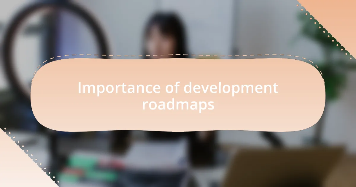 Importance of development roadmaps