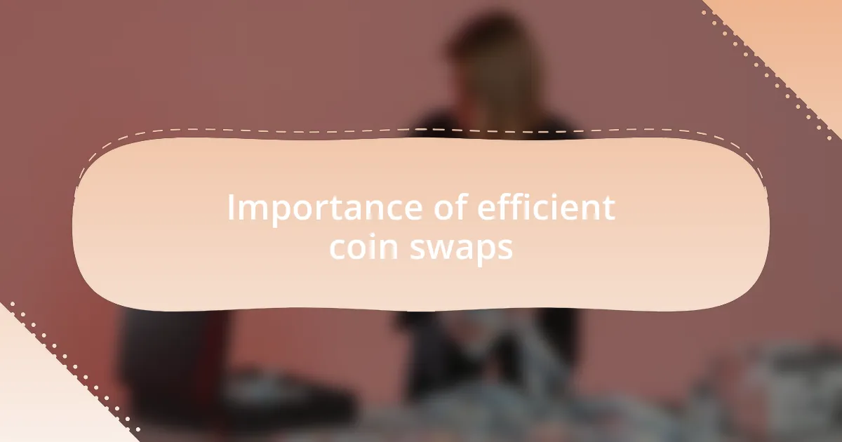 Importance of efficient coin swaps
