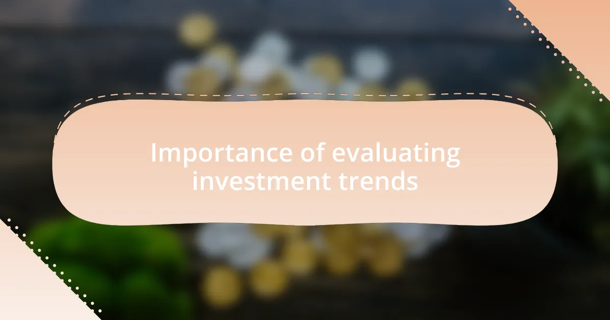 Importance of evaluating investment trends