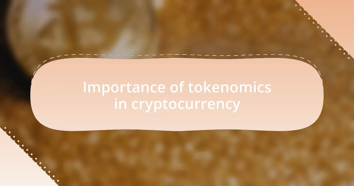 Importance of tokenomics in cryptocurrency
