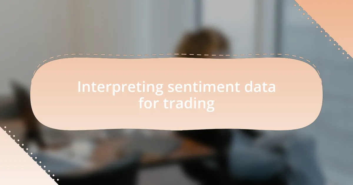 Interpreting sentiment data for trading