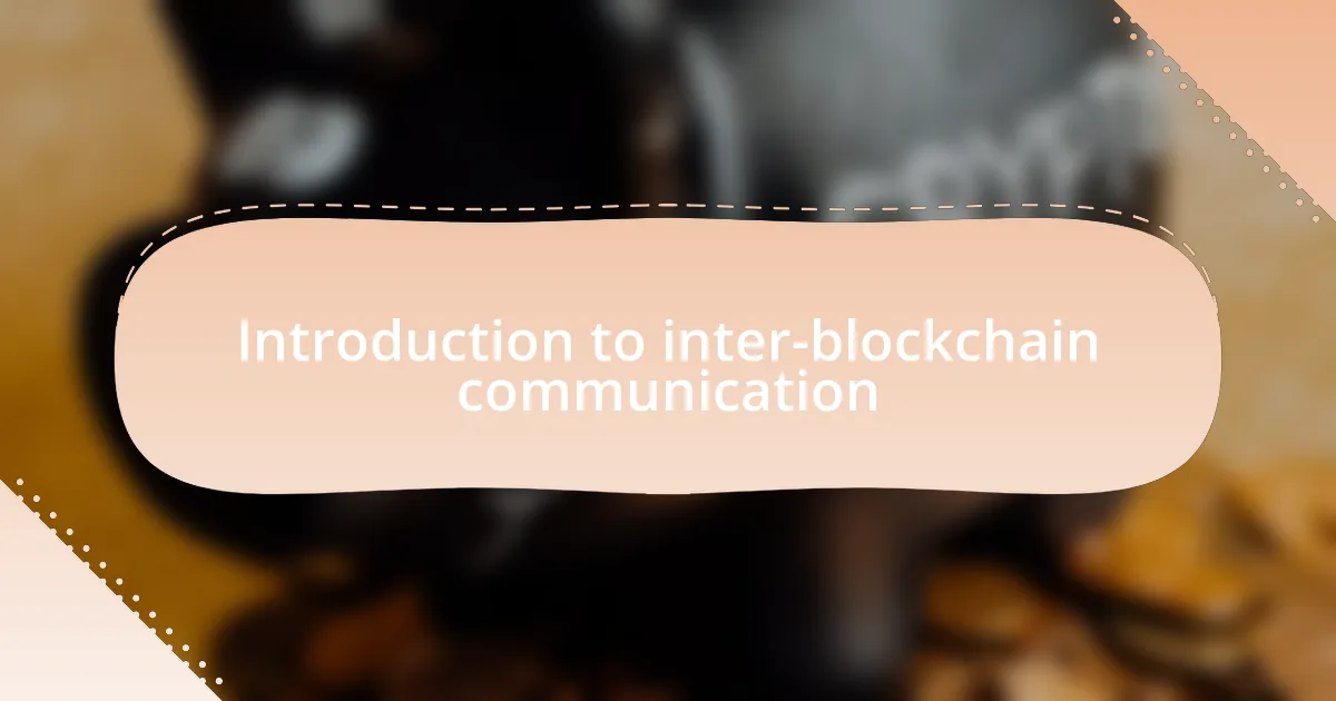 Introduction to inter-blockchain communication