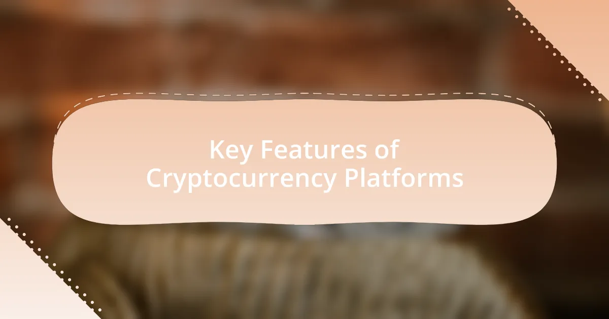 Key Features of Cryptocurrency Platforms