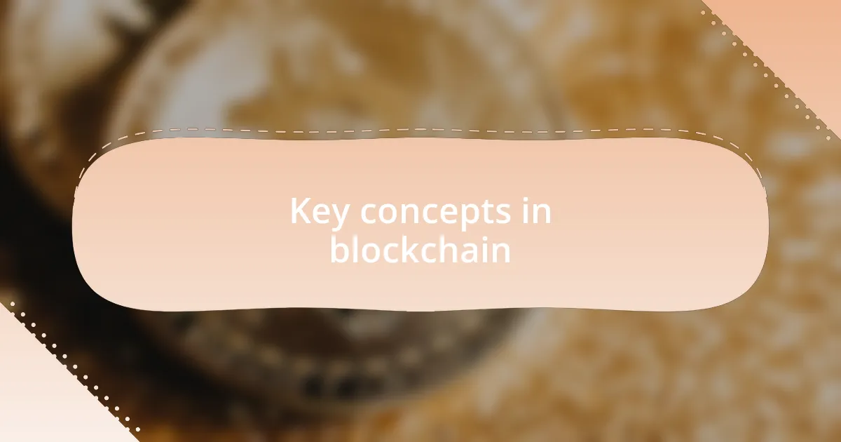 Key concepts in blockchain