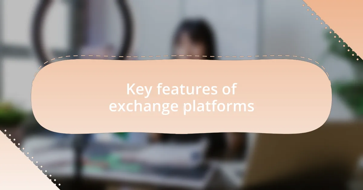 Key features of exchange platforms