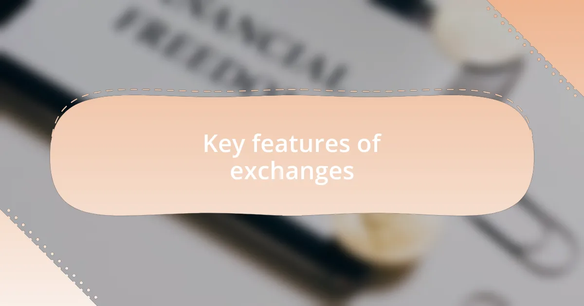 Key features of exchanges