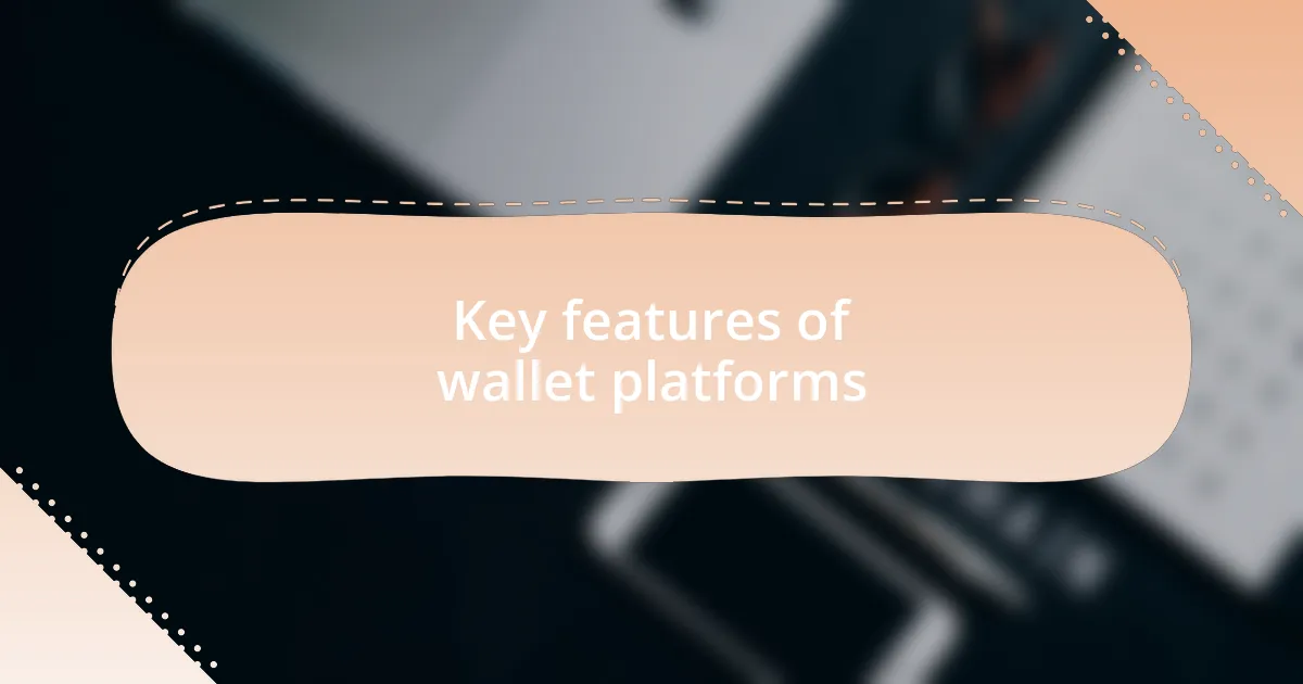 Key features of wallet platforms