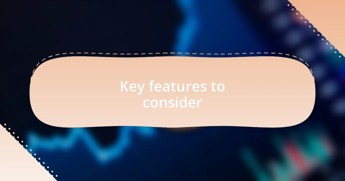 Key features to consider
