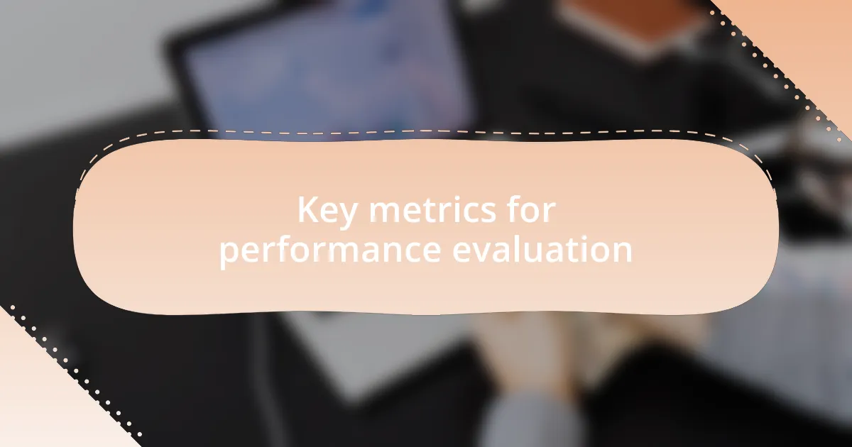 Key metrics for performance evaluation