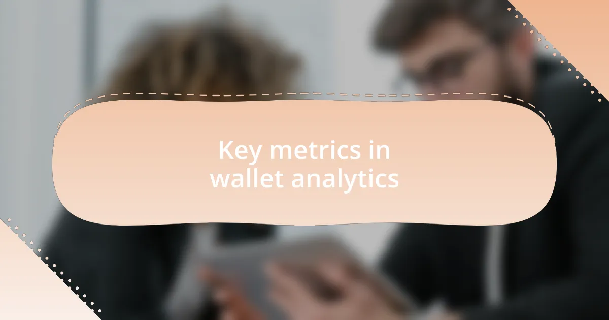 Key metrics in wallet analytics