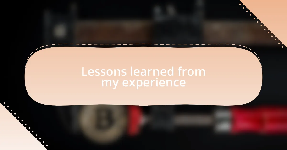 Lessons learned from my experience