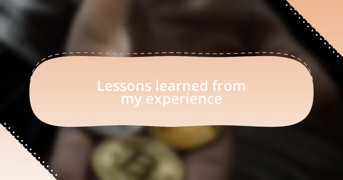 Lessons learned from my experience