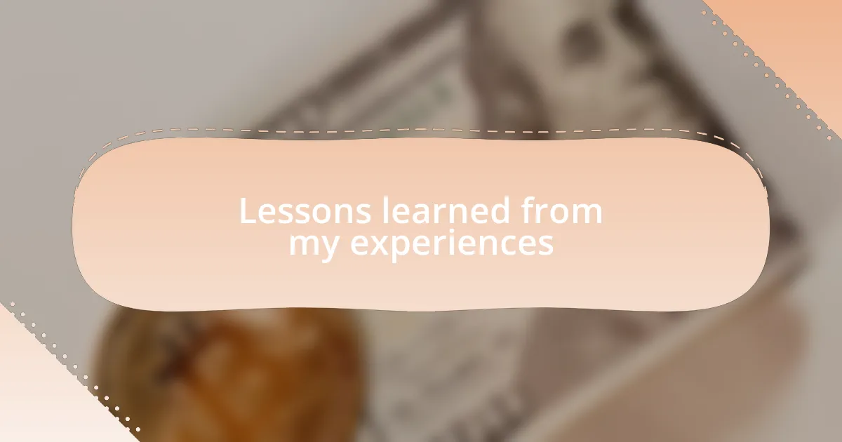 Lessons learned from my experiences
