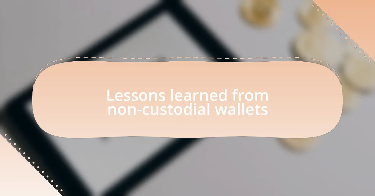 Lessons learned from non-custodial wallets