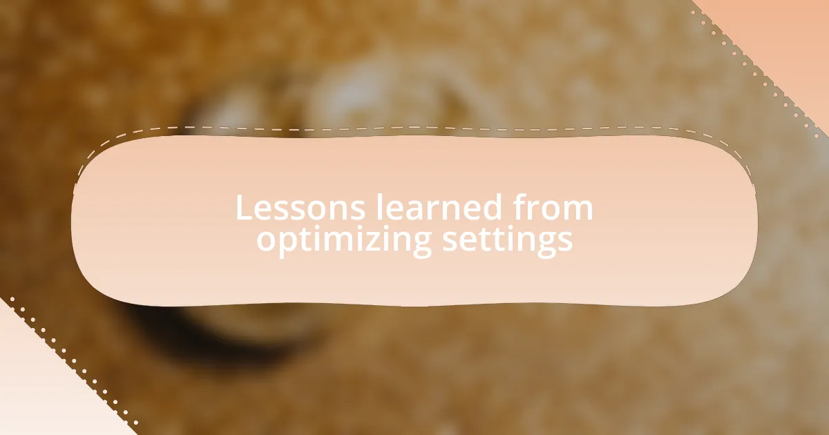 Lessons learned from optimizing settings