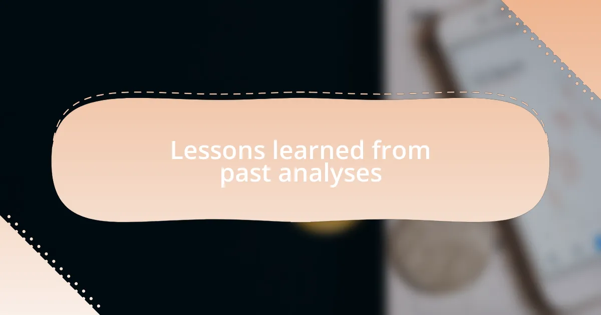 Lessons learned from past analyses