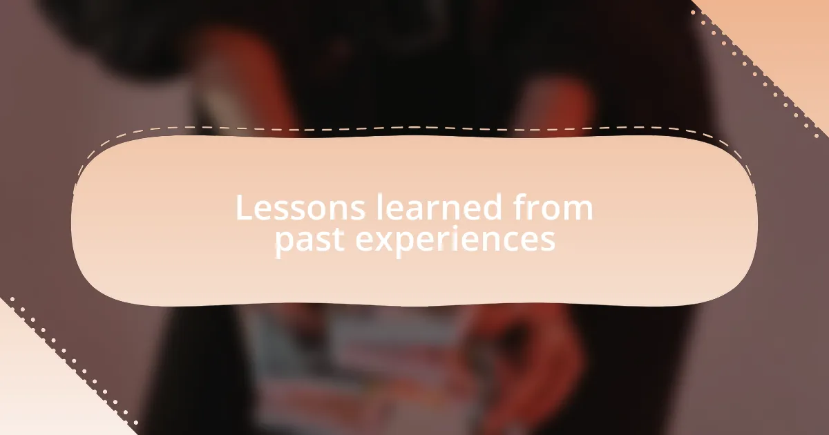 Lessons learned from past experiences