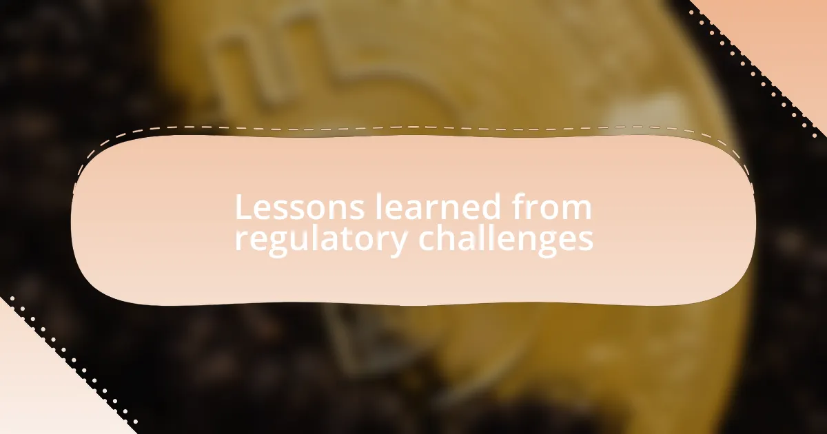 Lessons learned from regulatory challenges