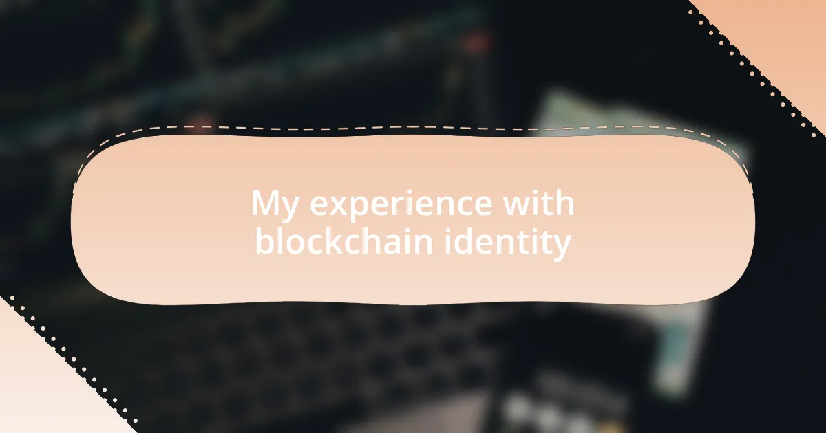 My experience with blockchain identity