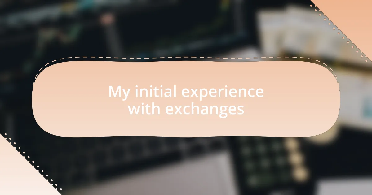 My initial experience with exchanges