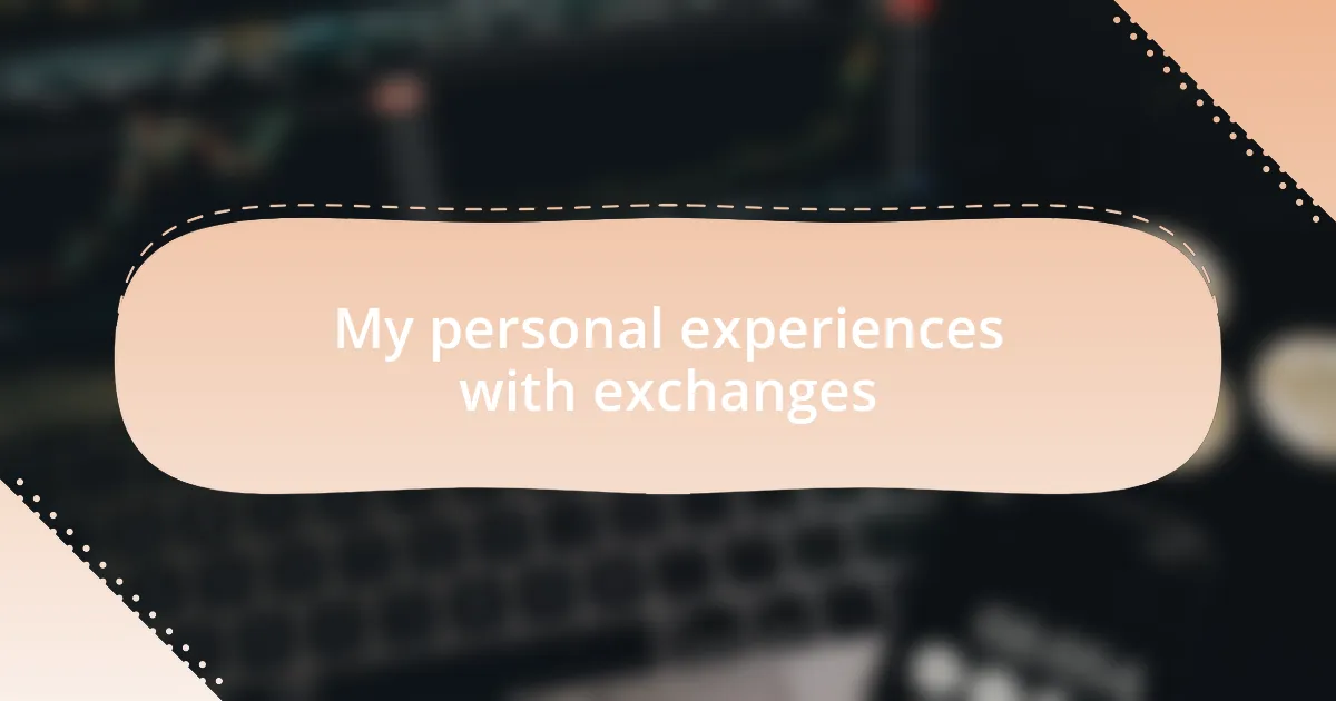 My personal experiences with exchanges