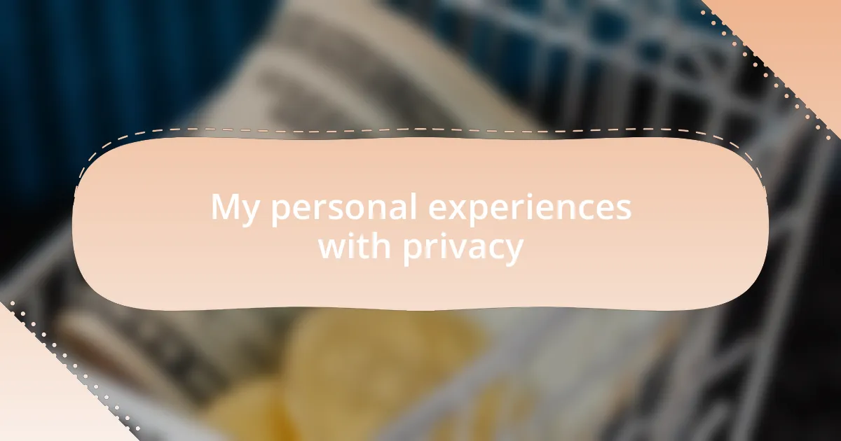 My personal experiences with privacy
