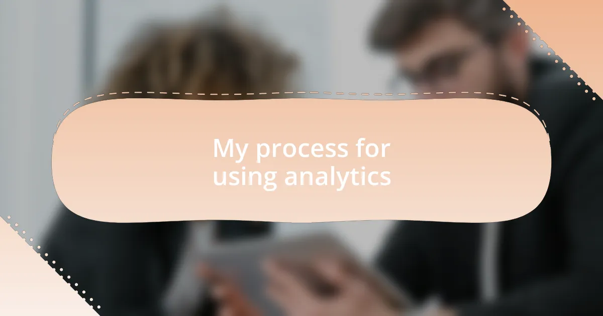 My process for using analytics