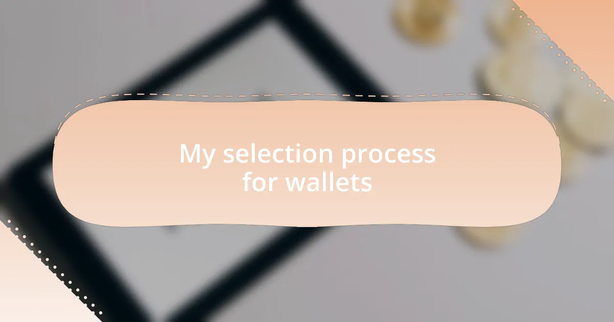 My selection process for wallets