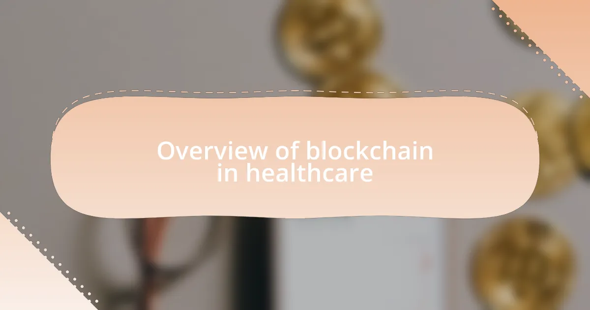 Overview of blockchain in healthcare